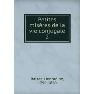 Petites misÃ¨res de la vie conjugale. 2 HonoreÌ de Balzac  
