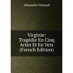  Virginie TragÃ©die En Cinq Actes Et En Vers (French 