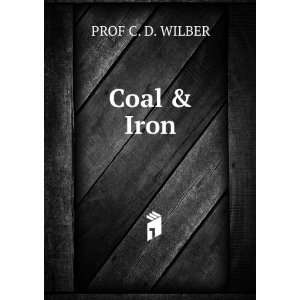  Coal & Iron PROF C. D. WILBER Books