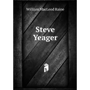  Steve Yeager: William MacLeod Raine: Books