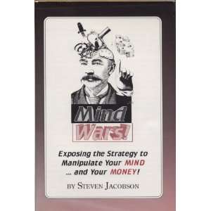 Mind Wars Exposing the Strategy to Manipulate Your MIND  and Your 