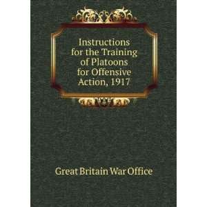  Platoons for Offensive Action, 1917: Great Britain War Office: Books