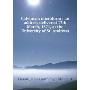   the University of St. Andrews James Anthony, 1818 1894 Froude Books