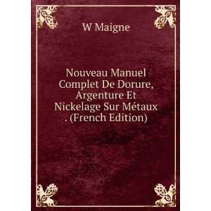  Et Nickelage Sur MÃ©taux . (French Edition) W Maigne Books