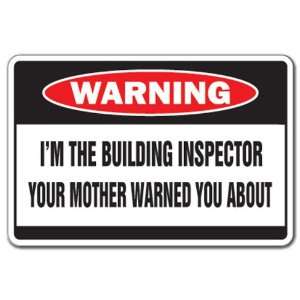  IM THE BUILDING INSPECTOR Warning Sign mother funny 