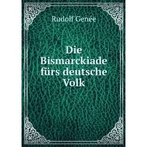    Die Bismarckiade fÃ¼rs deutsche Volk Rudolf GenÃ©e Books