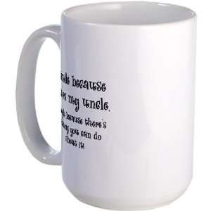 Because Youre My Uncle Humor Large Mug by   