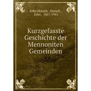  der Mennoniten Gemeinden Horsch , John, 1867 1941 John Horsch Books