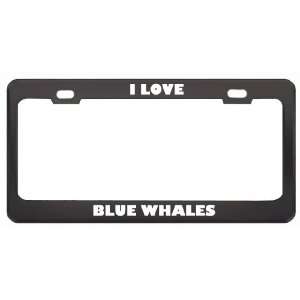  I Love Blue Whales Animals Metal License Plate Frame Tag 