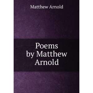 Poems by Matthew Arnold Matthew Arnold  Books