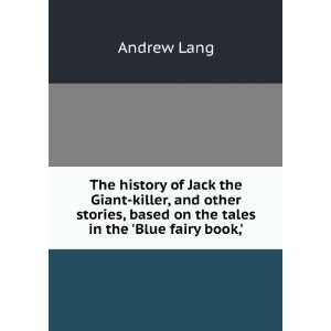 The history of Jack the Giant killer, and other stories, based on the 