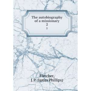   of a missionary. 2 J. P. (James Phillips) Fletcher Books