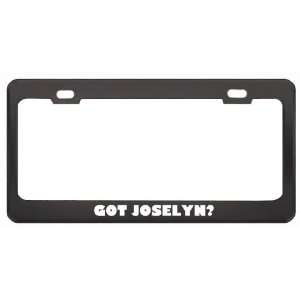 Got Joselyn? Girl Name Black Metal License Plate Frame Holder Border 