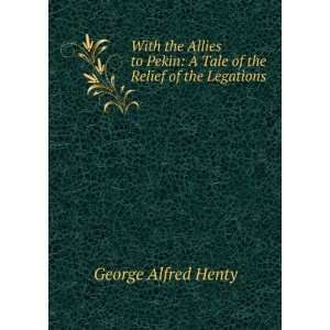  Tale of the Relief of the Legations George Alfred Henty Books