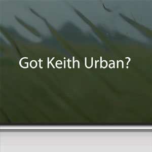  Got Keith Urban? White Sticker Country Music Laptop Vinyl 