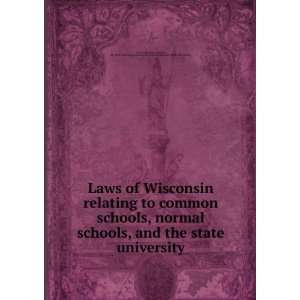 Laws of Wisconsin relating to common schools, normal schools, and the 