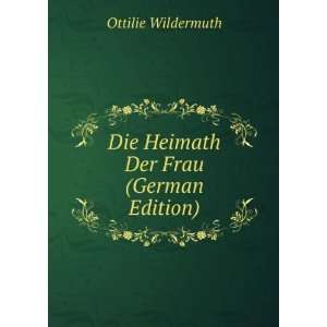  Die Heimath Der Frau (German Edition) Ottilie Wildermuth 