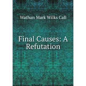 Final Causes A Refutation Wathan Mark Wilks Call Books