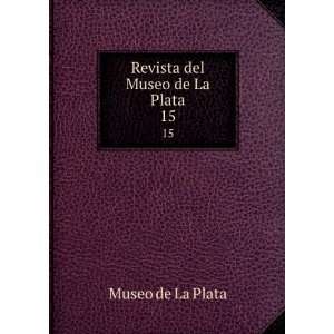   Revista del Museo de La Plata. 15: Museo de La Plata: Books