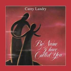  By Name I Have Called You Carey Landry and Carol Jean 