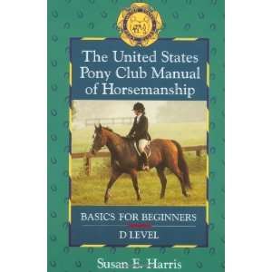  Pony Club Manual of Horsemanship Basics for Beginners   D Level 
