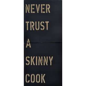 Sugarboo Designs Antiqued Sign AS114 BK Never Trust a Skinny Cook 
