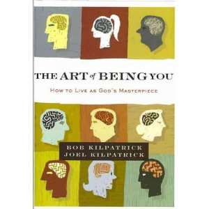  Art of Being You: How to Live as Gods Masterpiece[ THE ART OF BEING 