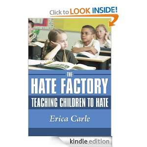 The Hate Factory Teaching Children to Hate Erica Carle  