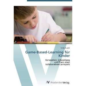 Game Based Learning für Kinder Konzeption, Entwicklung und Praxis 