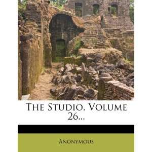  The Studio, Volume 26 (9781276731119) Anonymous Books