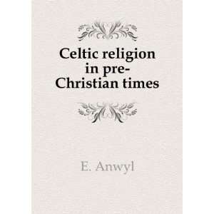  Celtic religion in pre Christian times, E. Anwyl Books