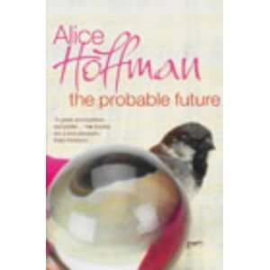  The Probable Future (9780701175122) Alice Hoffman Books