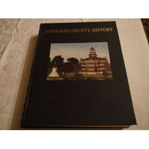  History of Gonzales County Texas (9780881070637) Gonzales 