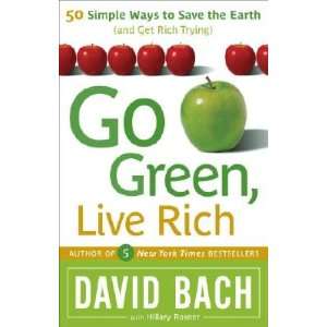 Go Green, Live Rich: 50 Simple Ways to Save the Earth and Get Rich 