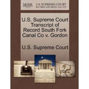   Fork Canal Co v. Gordon (9781270064183): U.S. Supreme Court: Books