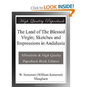 The Land of The Blessed Virgin; Sketches and Impressions in Andalusia 