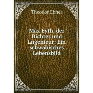  Max Eyth, der Dichter und Lngenieur: Ein schwÃ¤bisches 