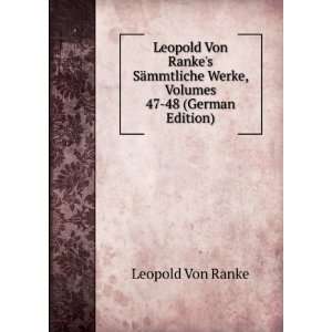  Leopold Von Rankes SÃ¤mmtliche Werke, Volumes 47 48 