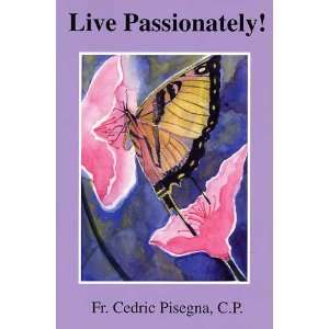  Live Passionately!: C.P. Fr. Cedric Pisegna: Books