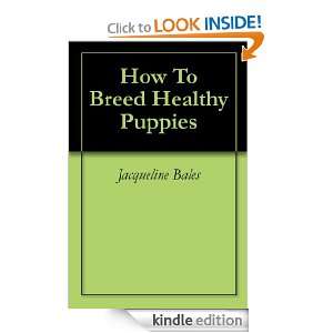 How To Breed Healthy Puppies Jacqueline Bales, David Bales  