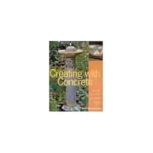  Creating with Concrete: Yard Art, Sculpture and Garden Projects 