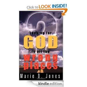Looking for God in All the Wrong Places Marie D. Jones  