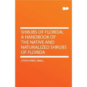 of Florida; a Handbook of the Native and Naturalized Shrubs of Florida 