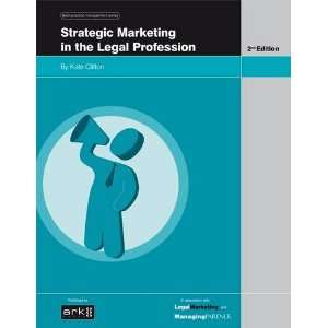 Strategic Marketing in the Legal Profession 2nd Edition