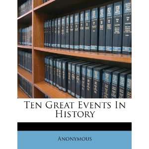  Ten Great Events In History (9781248679814) Anonymous 