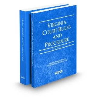 Virginia Court Rules and Procedure   State and Federal, 2012 ed. (Vols 