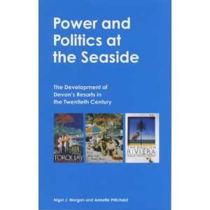 Power And Politics At The Seaside: The Development of Devons Resorts 