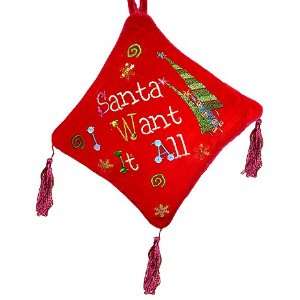 Red Santa I Want It All Girly Pillow Christmas Ornament Door Hanger 