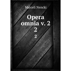  Opera omnia v. 2. 2 Marceli Nencki Books