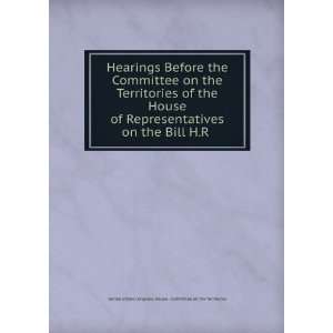   on the Territories of the House of Representatives on the Bill H.R